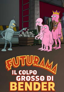 Futurama - Il colpo grosso di Bender streaming